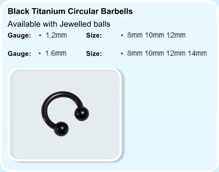 Gauge:  Gauge: Size: Size: Black Titanium Circular Barbells  Available with Jewelled balls